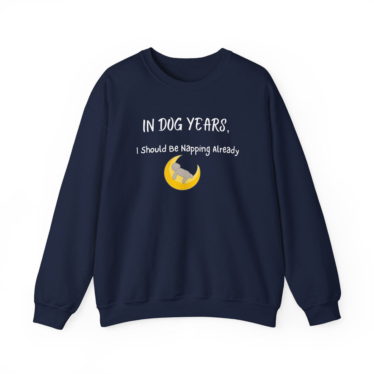 In Dog Years, I Should Be Napping Already Sweatshirt - PetXcite