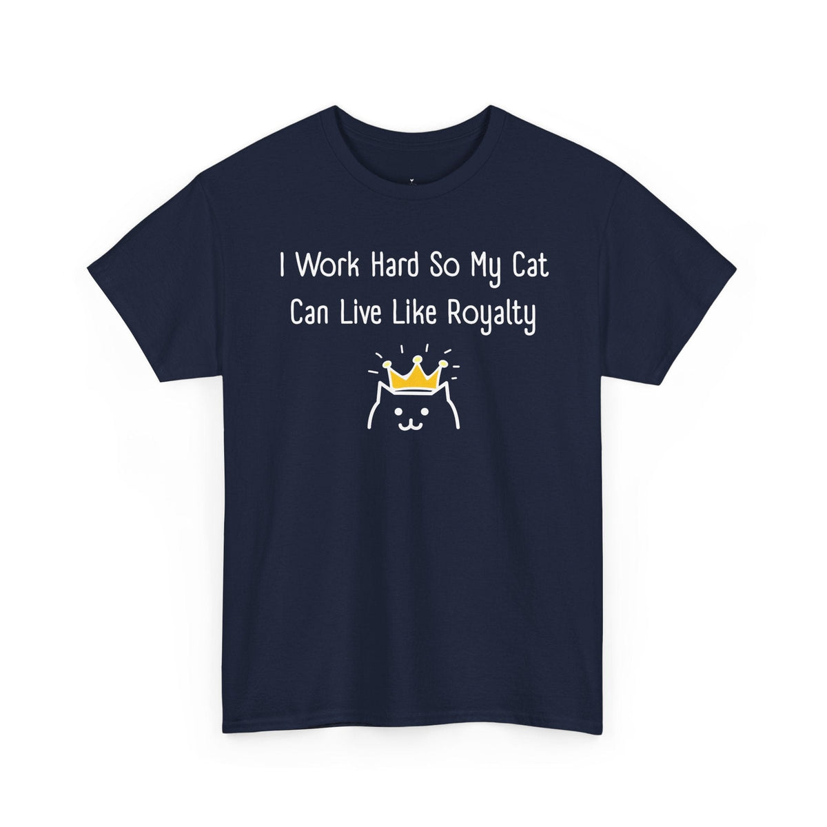 I Work Hard So My Cat Can Live Like Royalty T-Shirt