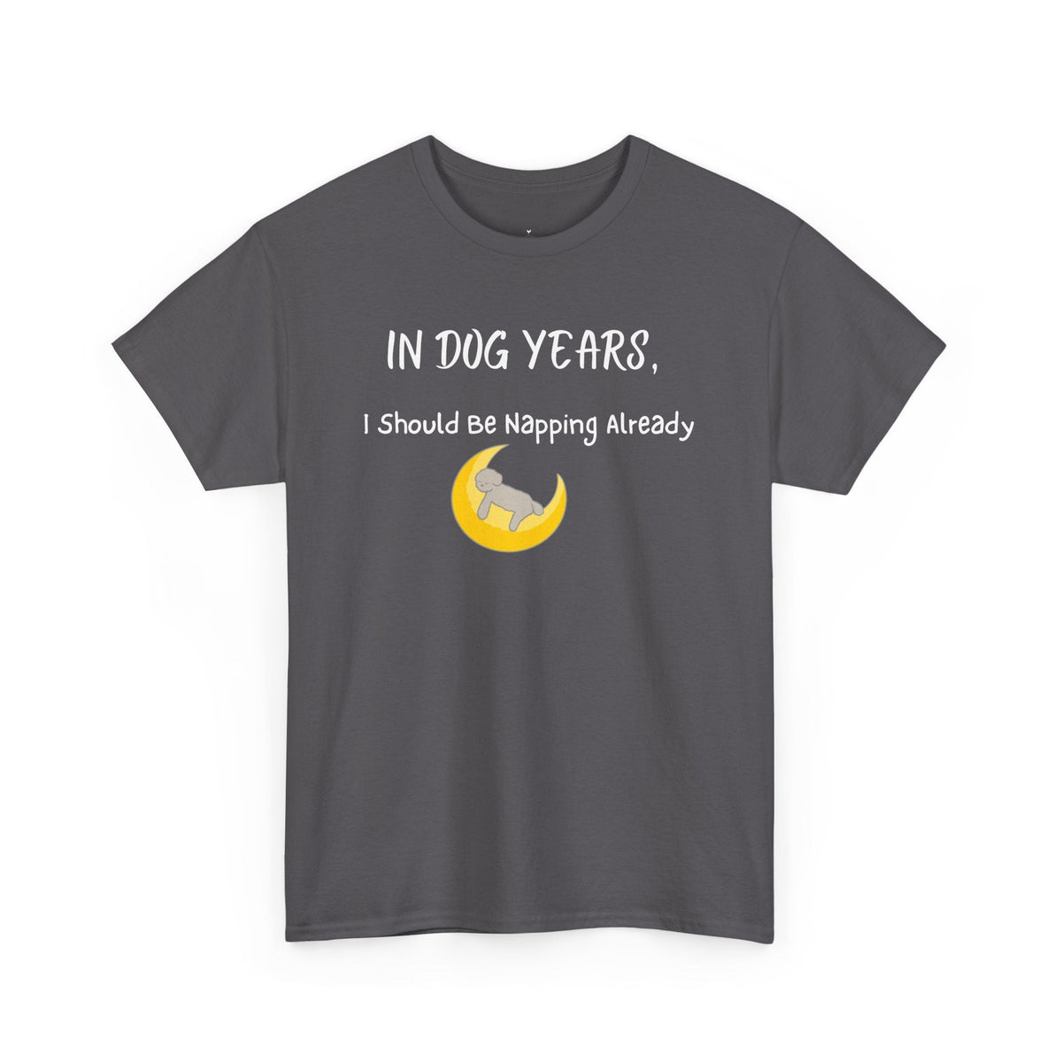 In Dog Years, I Should Be Napping Already T-Shirt - PetXcite