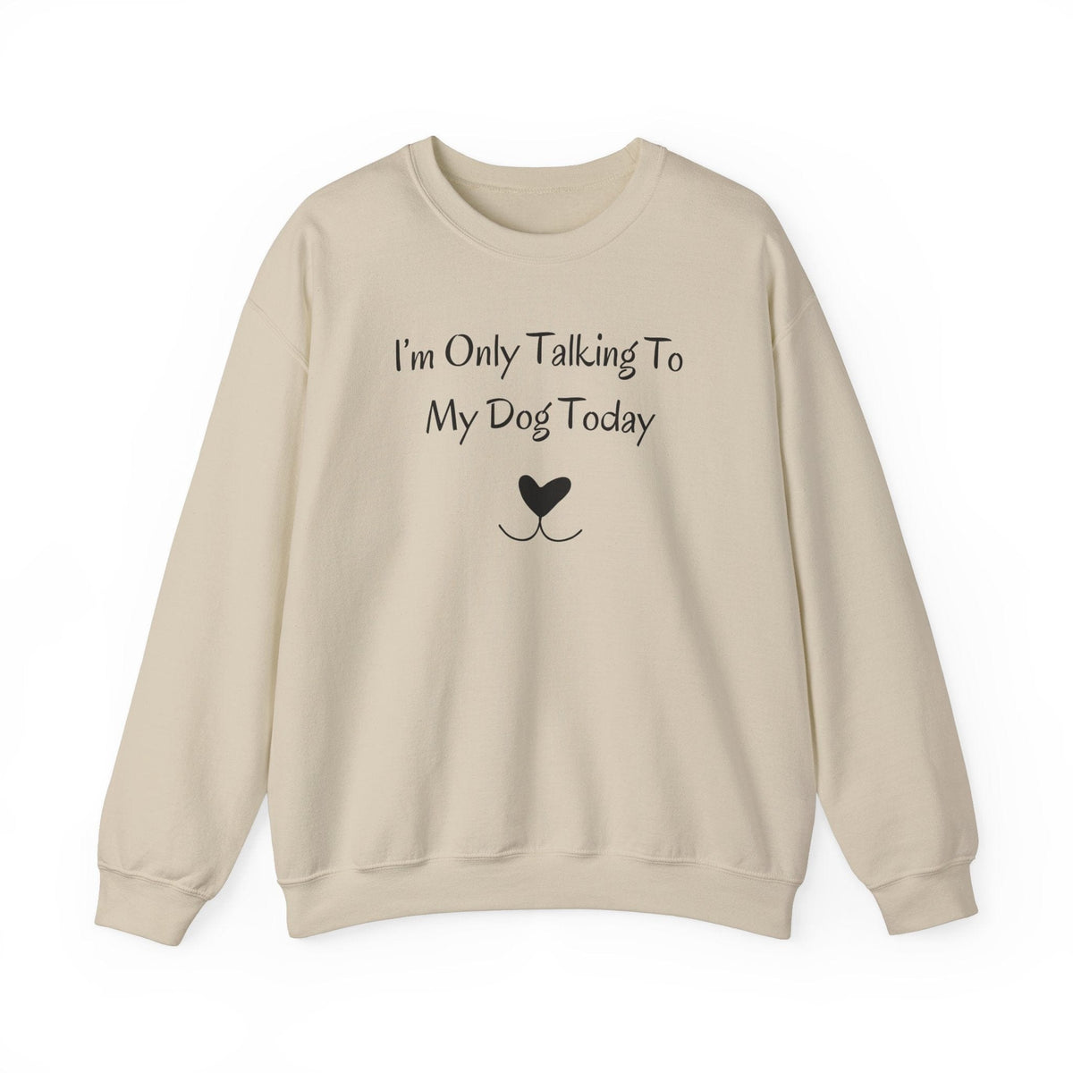 I’m Only Talking To My Dog Today Sweatshirt - PetXcite