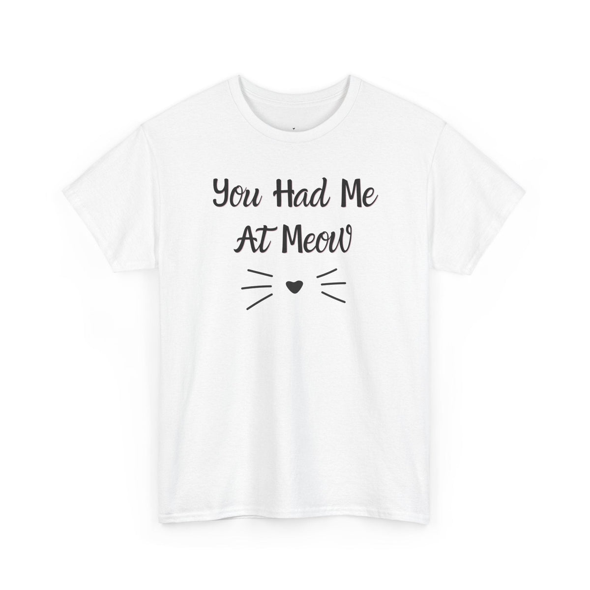 You Had Me At Meow T-Shirt - PetXcite