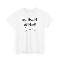 You Had Me At Meow T-Shirt - PetXcite