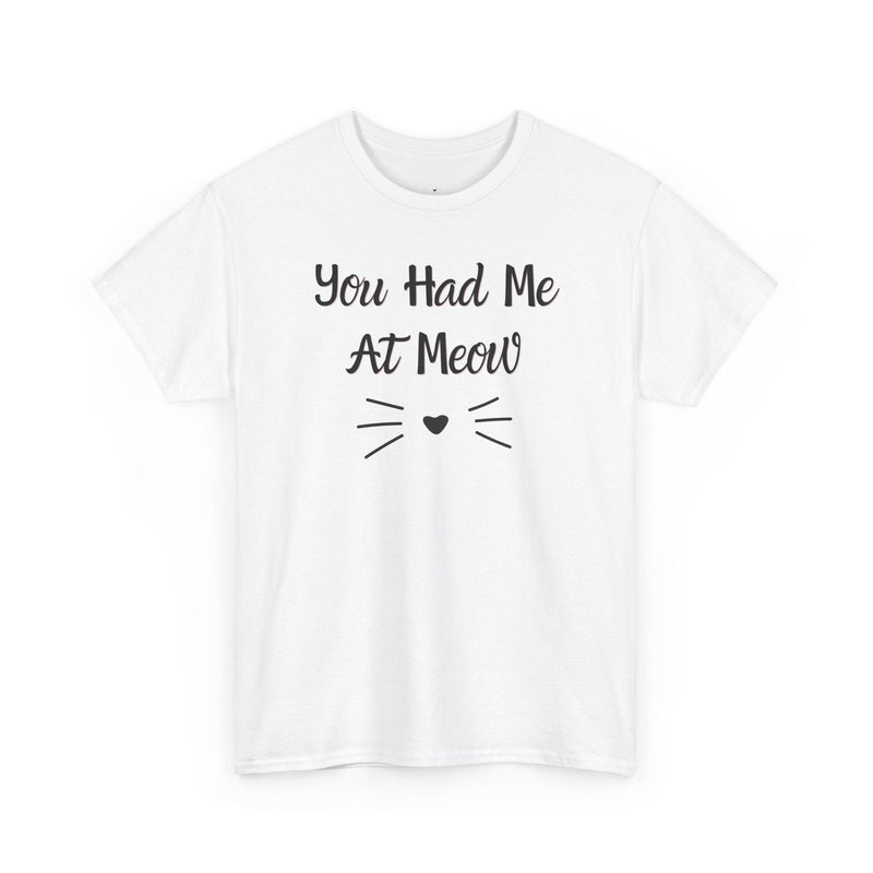 You Had Me At Meow T-Shirt - PetXcite