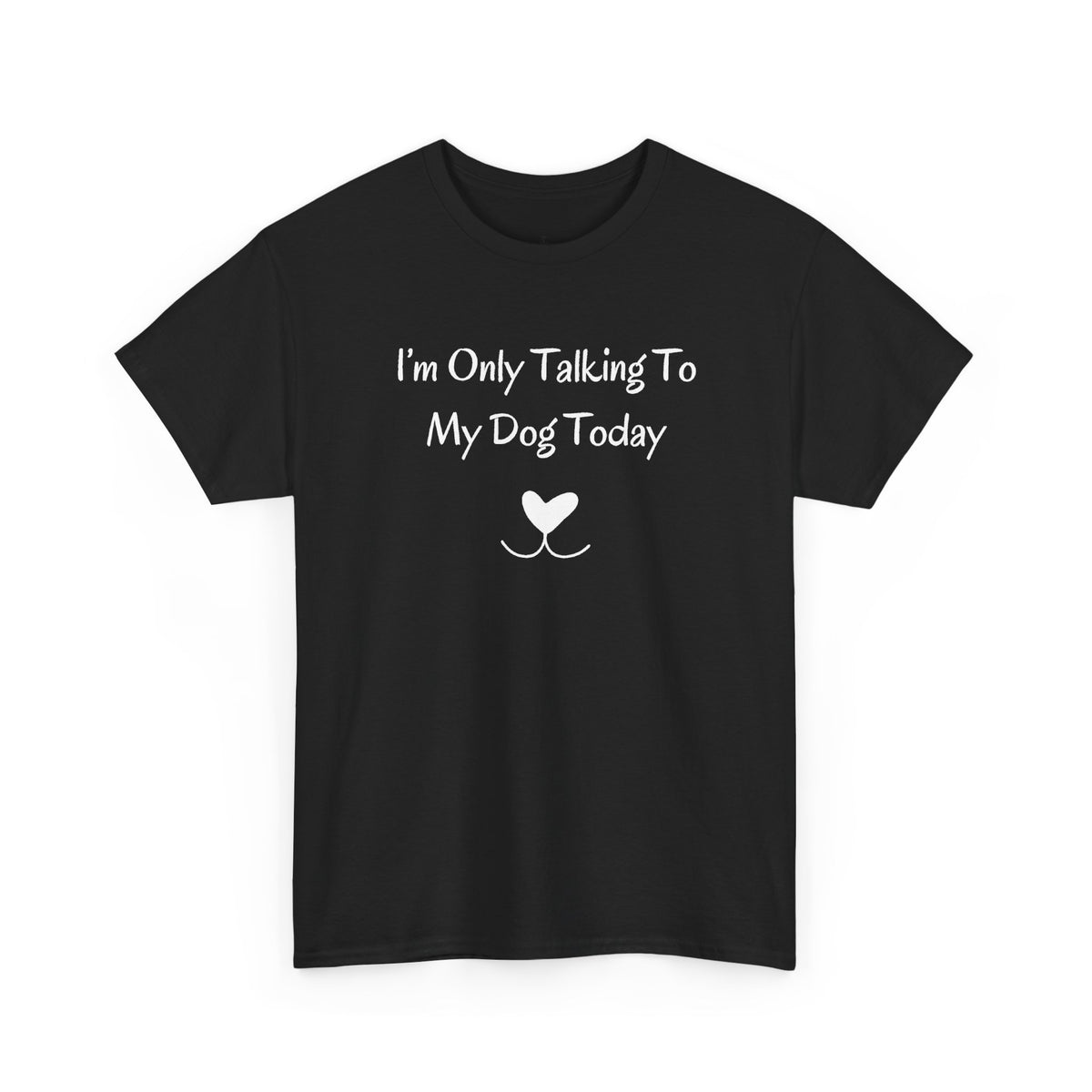 I'm Only Talking To My Dog Today T-Shirt in Black