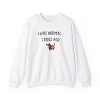 I Was Normal 3 Dogs Ago Sweatshirt - PetXcite