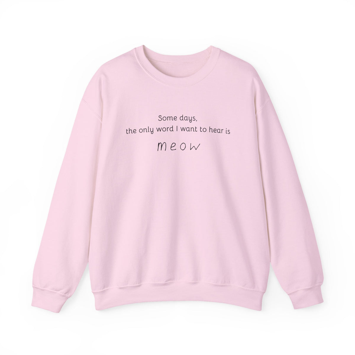 Some Days, the Only Word I Want to Hear Is Meow Sweatshirt in Light Pink