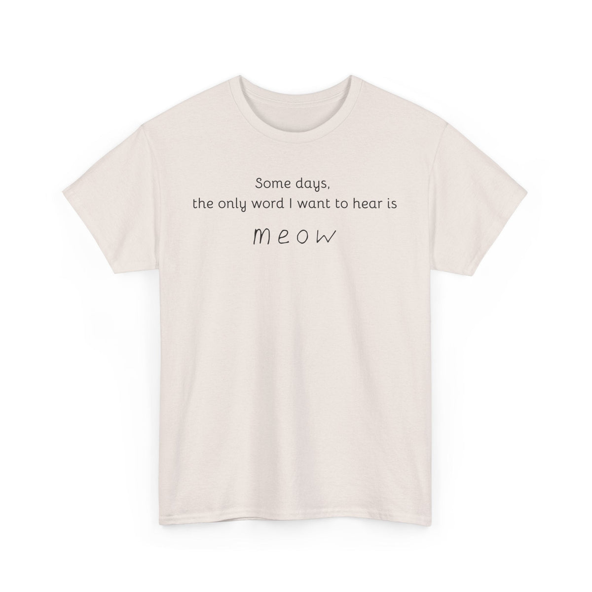 Some days, the only word I want to hear is Meow T-Shirt