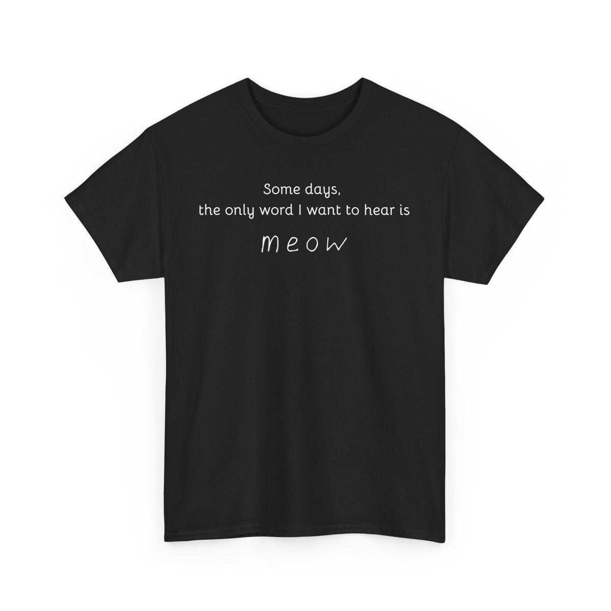 Some days, the only word I want to hear is Meow T-Shirt