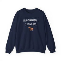 I Was Normal 3 Dogs Ago Sweatshirt - PetXcite