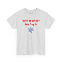 Home Is Where My Dog Is T-Shirt - PetXcite