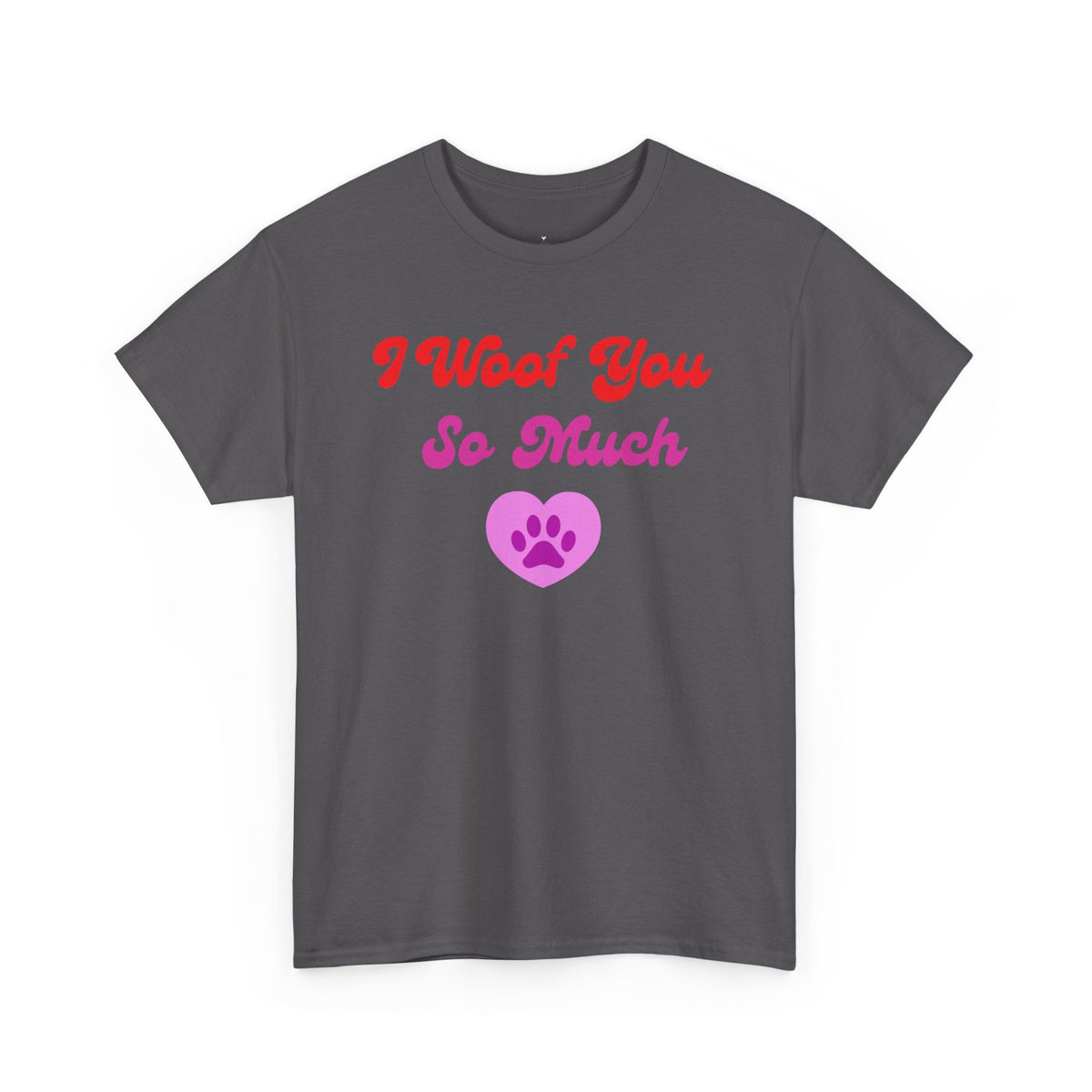 I Woof You So Much T-Shirt - PetXcite