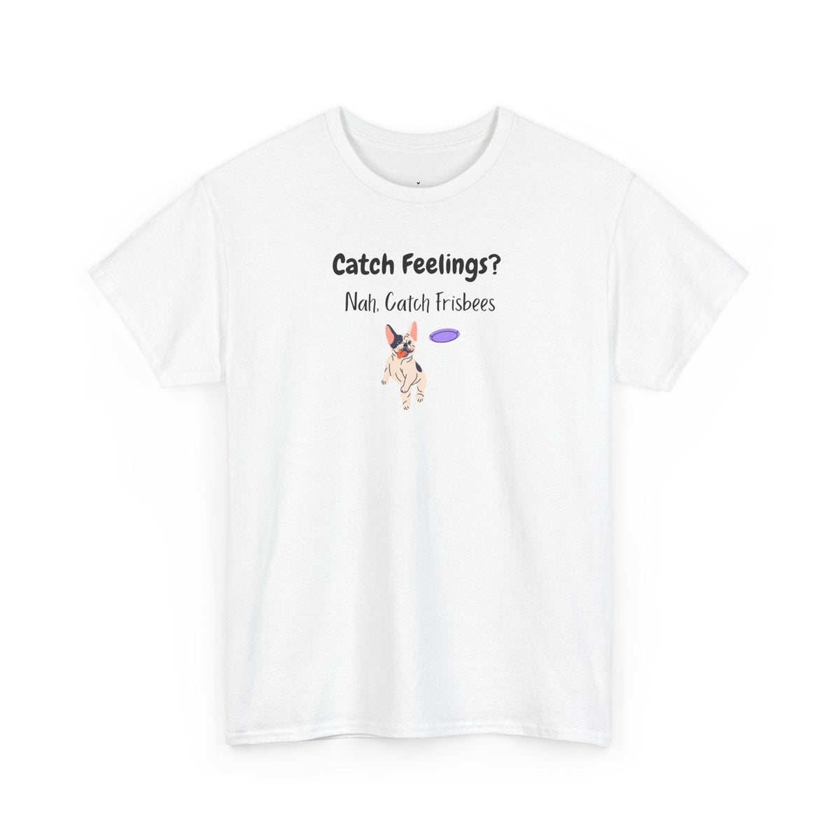 Catch Feelings? Nah, Catch Frisbees T-Shirt