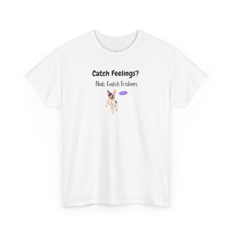 Catch Feelings? Nah, Catch Frisbees T-Shirt