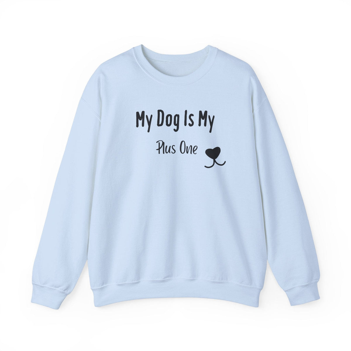 My Dog Is My Plus One Sweatshirt - PetXcite