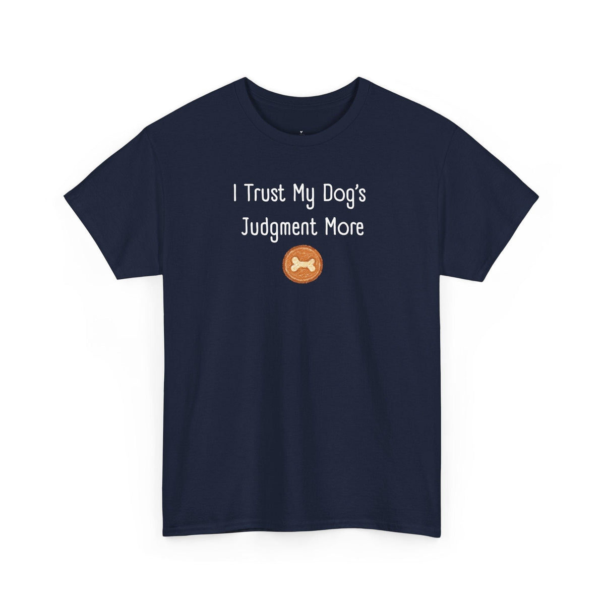 I Trust My Dog's Judgment More T-Shirt