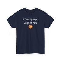 I Trust My Dog's Judgment More T-Shirt