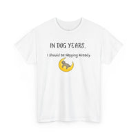 In Dog Years, I Should Be Napping Already T-Shirt - PetXcite