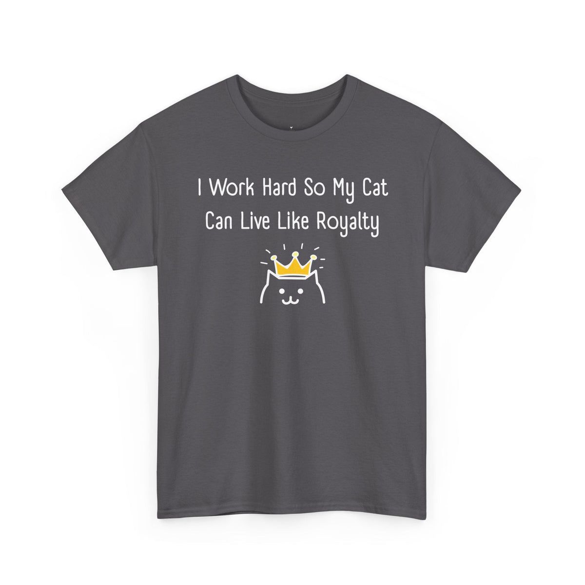 I Work Hard So My Cat Can Live Like Royalty T-Shirt