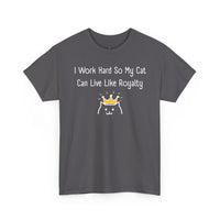 I Work Hard So My Cat Can Live Like Royalty T-Shirt