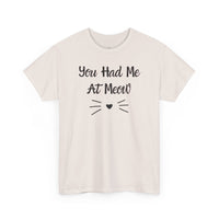 You Had Me At Meow T-Shirt - PetXcite