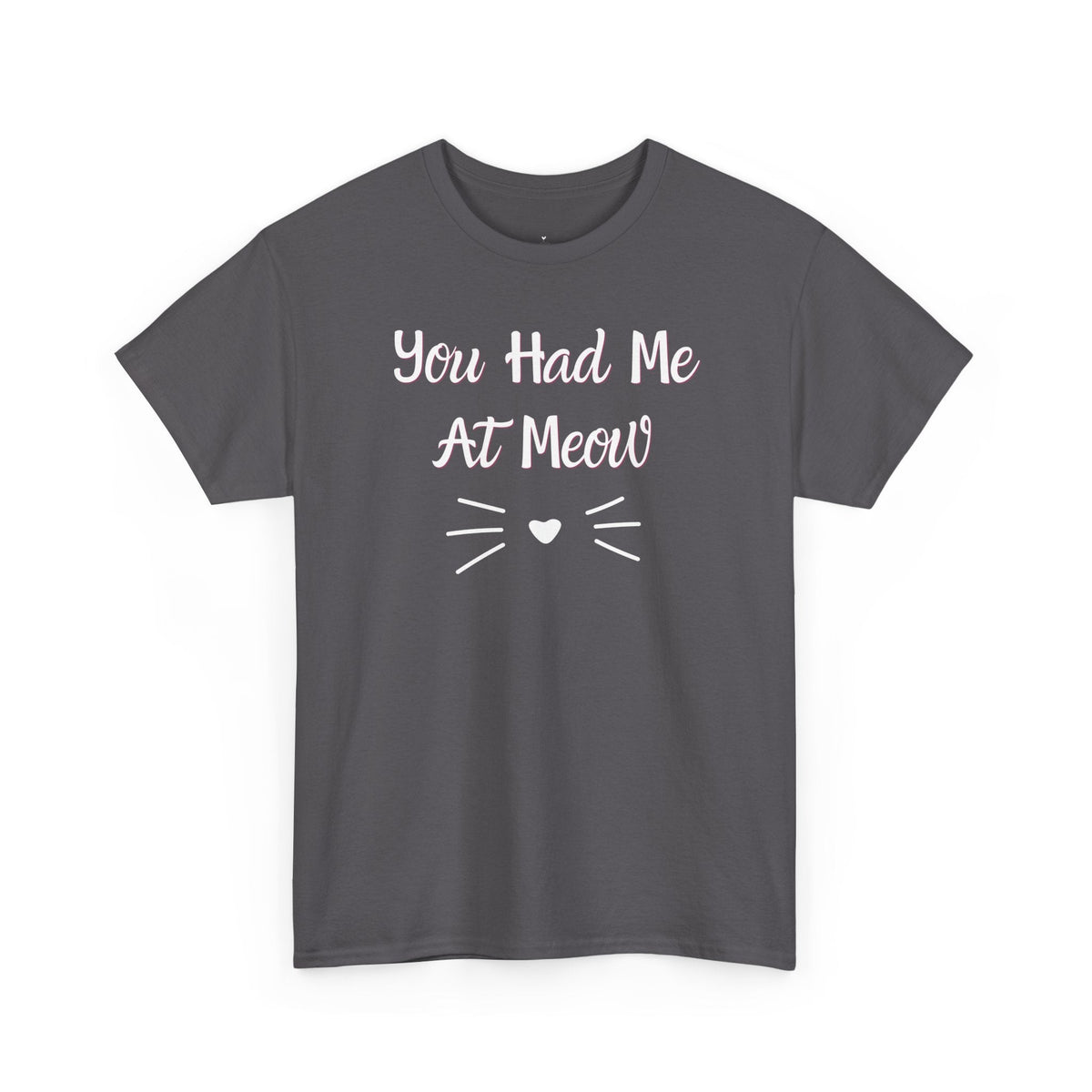 You Had Me At Meow T-Shirt - PetXcite