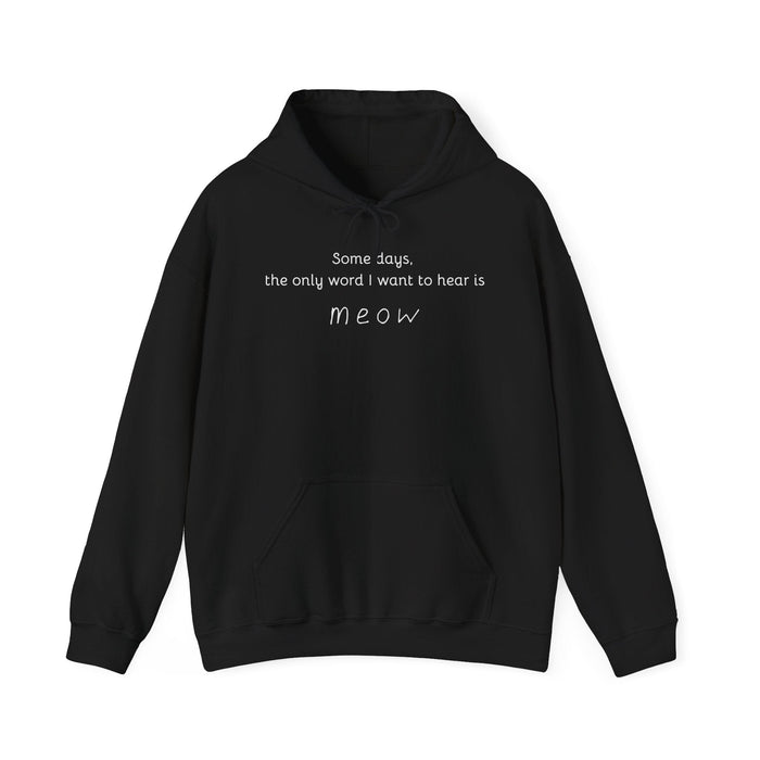 Some Days, the Only Word I Want to Hear Is Meow Hoodie