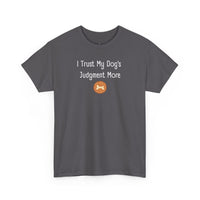 I Trust My Dog's Judgment More T-Shirt