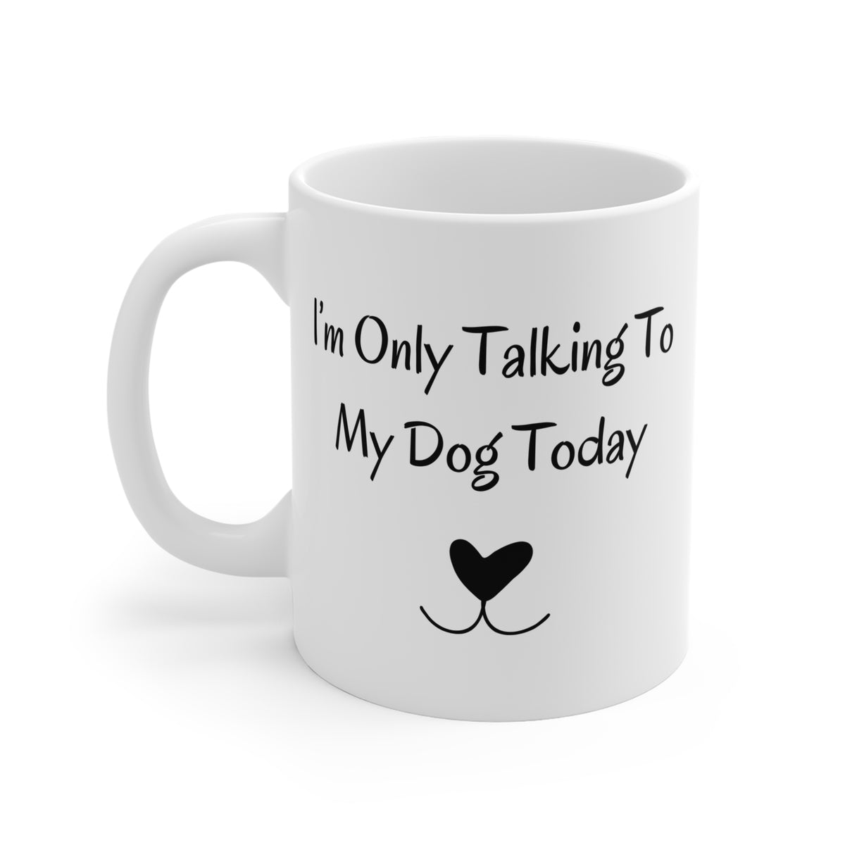 I'm Only Talking To My Dog Today Mug left side view