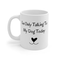 I'm Only Talking To My Dog Today Mug left side view