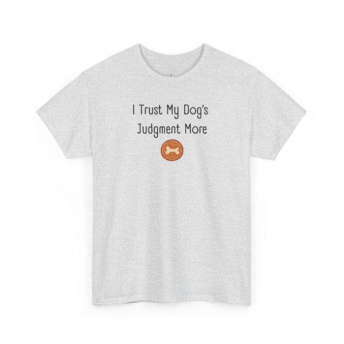 I Trust My Dog's Judgment More T-Shirt in Ash