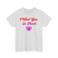 I Woof You So Much T-Shirt - PetXcite