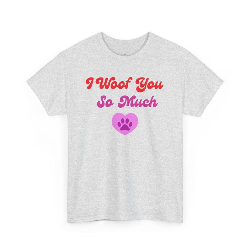 I Woof You So Much T-Shirt - PetXcite