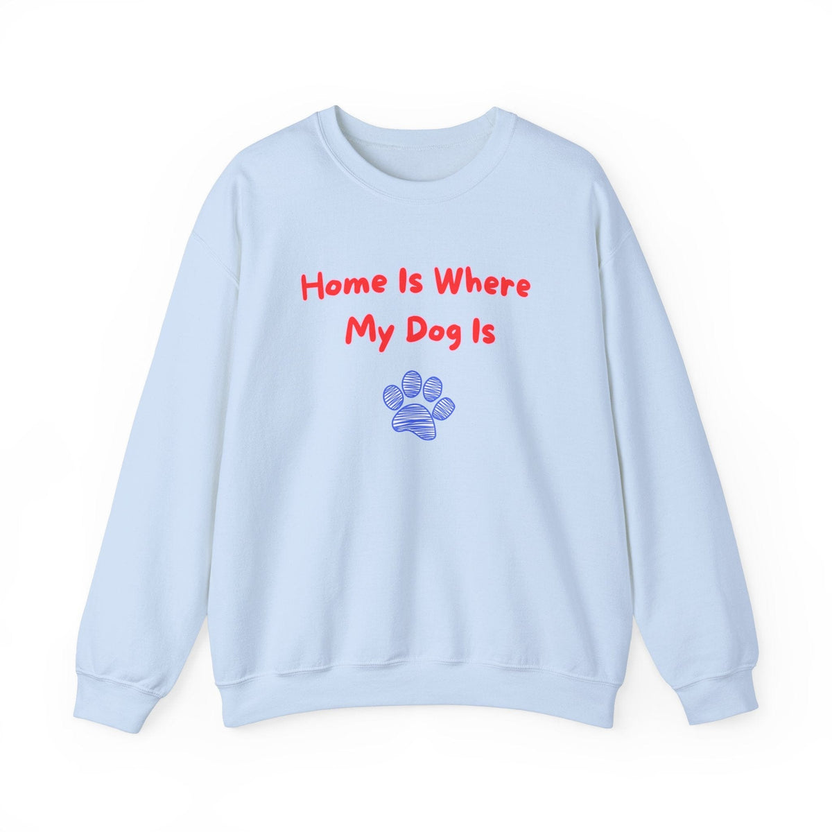 Home Is Where My Dog Is Sweatshirt - PetXcite