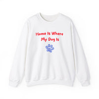 Home Is Where My Dog Is Sweatshirt - PetXcite