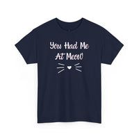 You Had Me At Meow T-Shirt - PetXcite