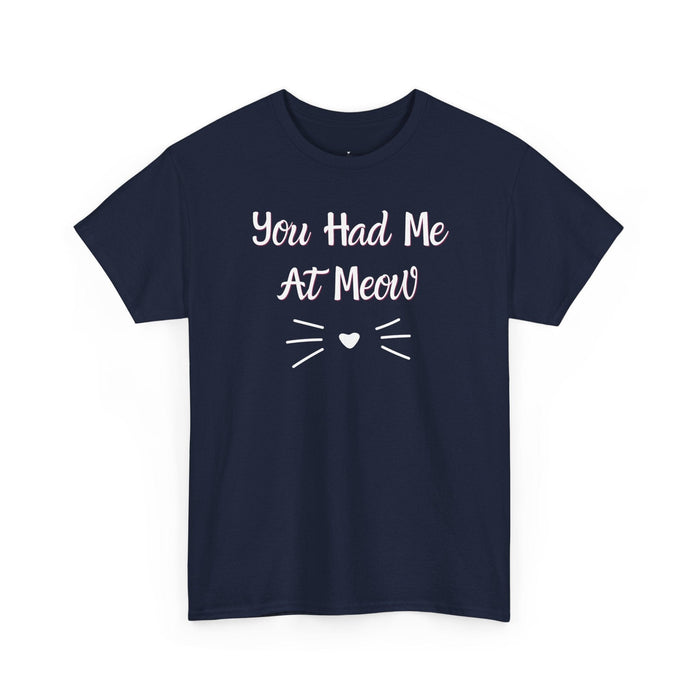 You Had Me At Meow T-Shirt - PetXcite