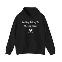 I'm Only Talking To My Dog Today Hoodie in Black