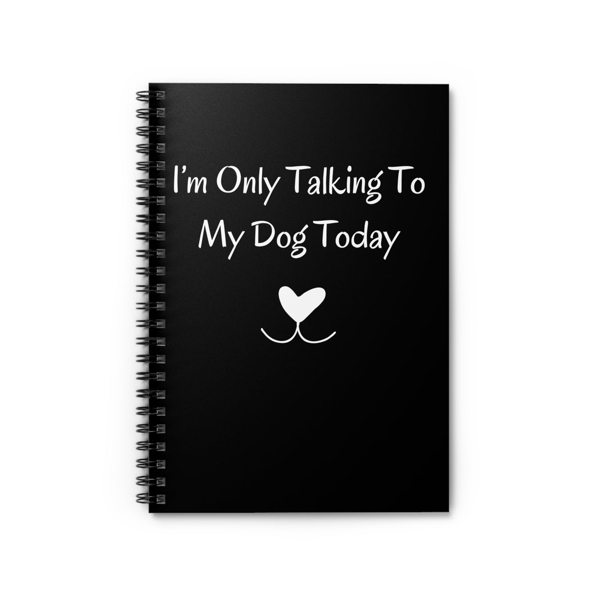 I'm Only Talking To My Dog Today Black Notebook front cover