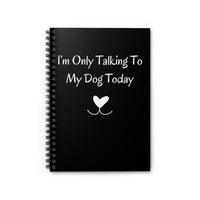I'm Only Talking To My Dog Today Black Notebook front cover