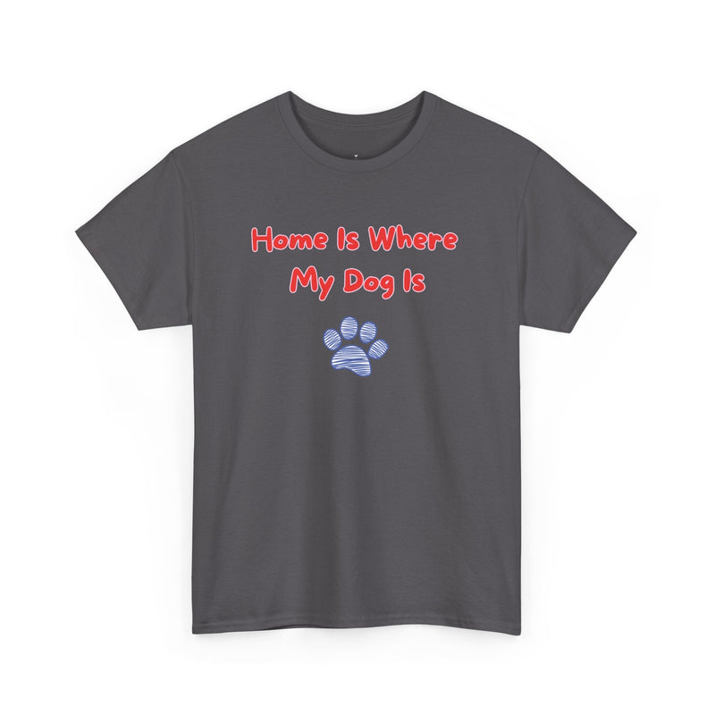 Home Is Where My Dog Is T-Shirt - PetXcite