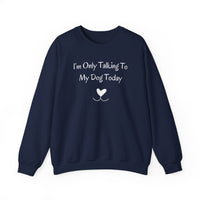 I’m Only Talking To My Dog Today Sweatshirt - PetXcite