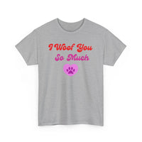 I Woof You So Much T-Shirt - PetXcite