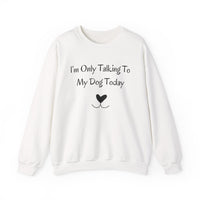 I'm Only Talking To My Dog Today Sweatshirt in White