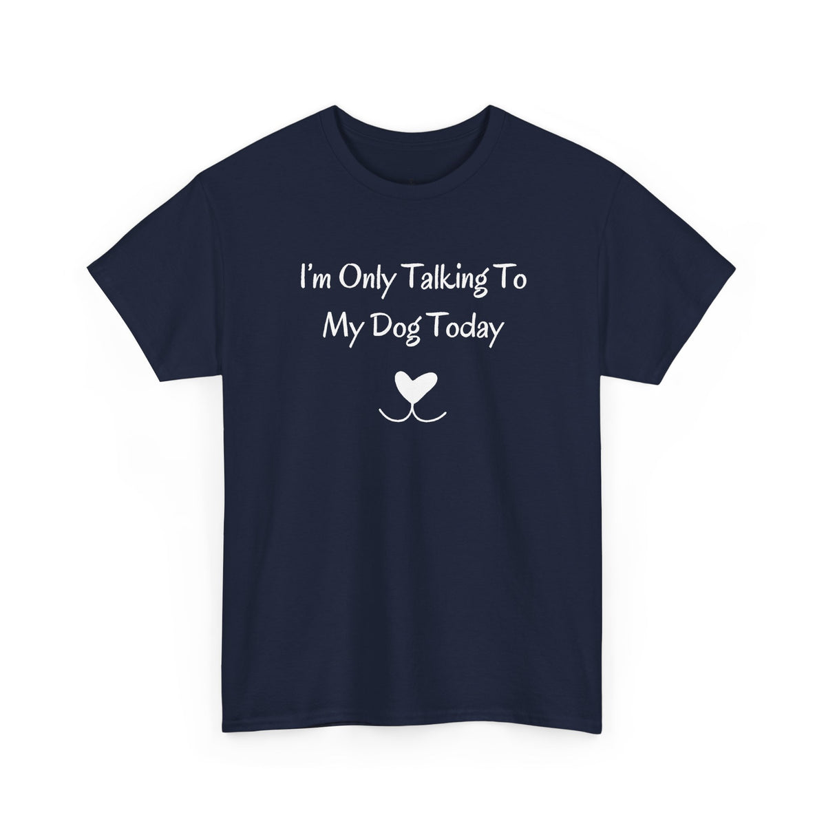I'm Only Talking To My Dog Today T-Shirt in Navy