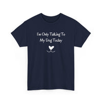I'm Only Talking To My Dog Today T-Shirt in Navy