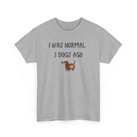 I Was Normal 3 Dogs Ago T-Shirt - PetXcite