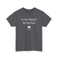I'm Only Talking To My Dog Today T-Shirt in Charcoal