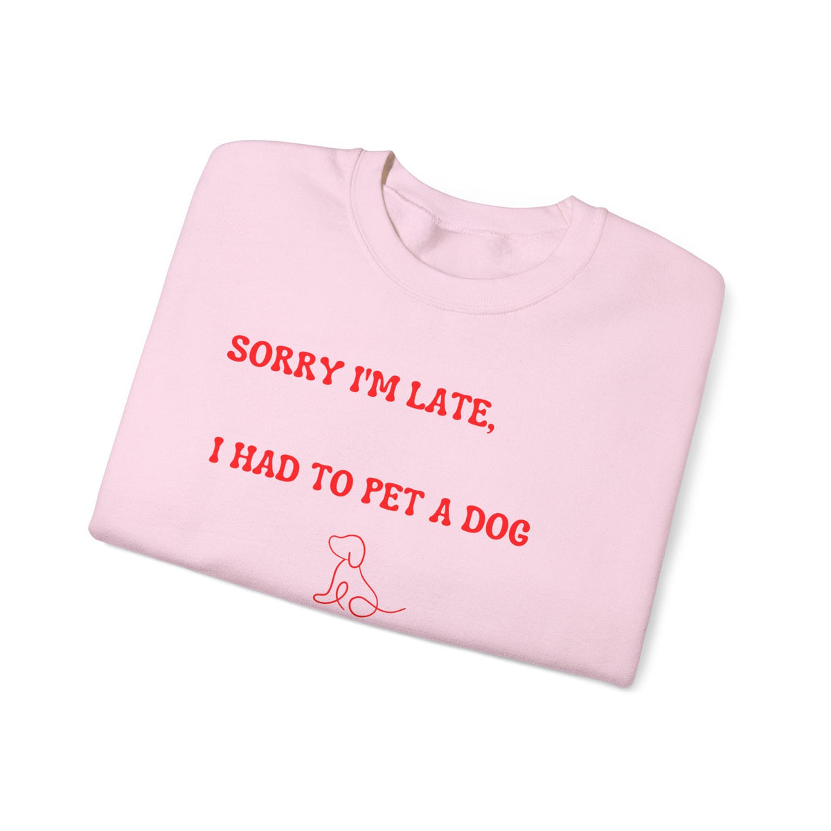 Sorry I'm Late, I Had to Pet a Dog Sweatshirt - PetXcite