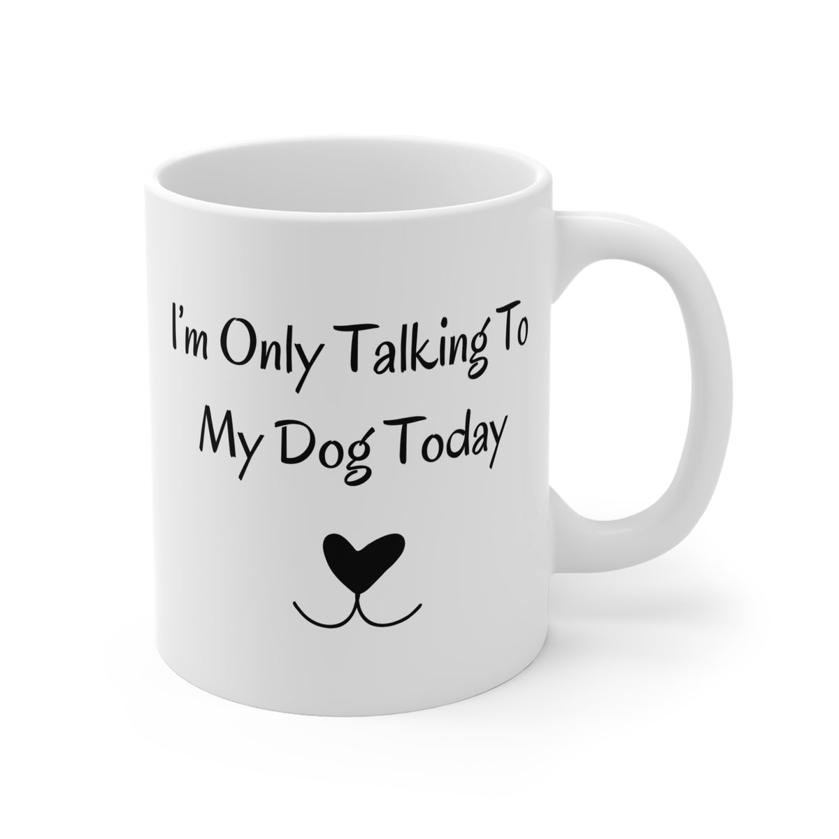 I'm Only Talking To My Dog Today Mug right side view
