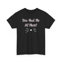 You Had Me At Meow T-Shirt - PetXcite